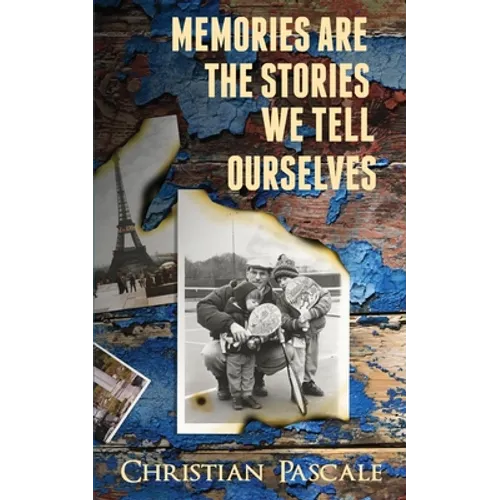 Memories Are The Stories We Tell Ourselves