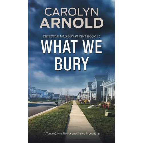 What We Bury: A Tense Crime Thriller and Police Procedural