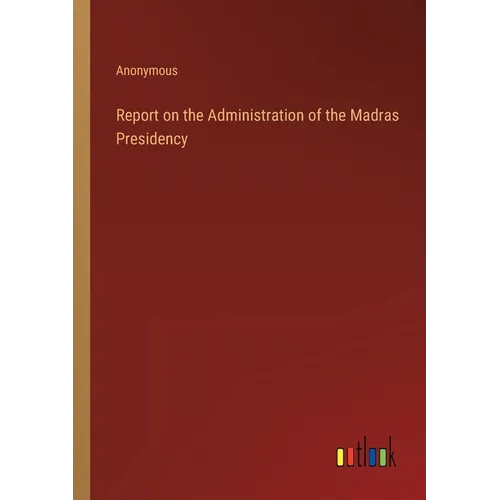 Report on the Administration of the Madras Presidency