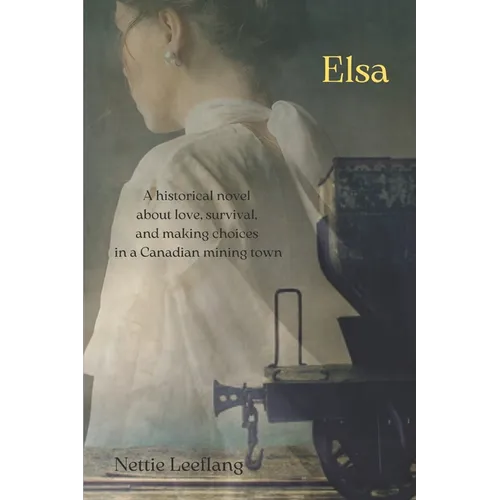 Elsa: a historical novel about love, survival, and making choices in a Canadian mining town