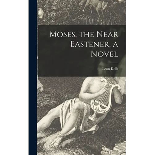 Moses, the Near Eastener, a Novel