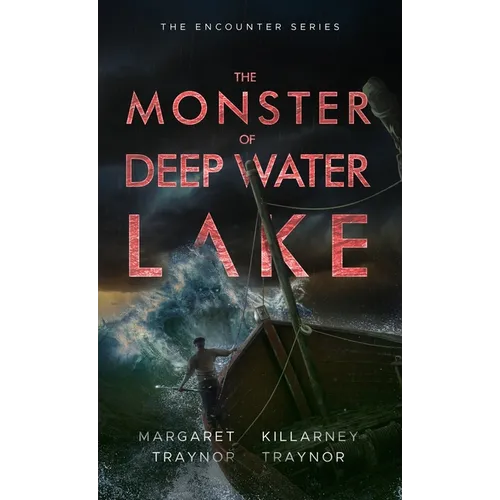 The Monster of Deep Water Lake: Encounter Series: Book 3