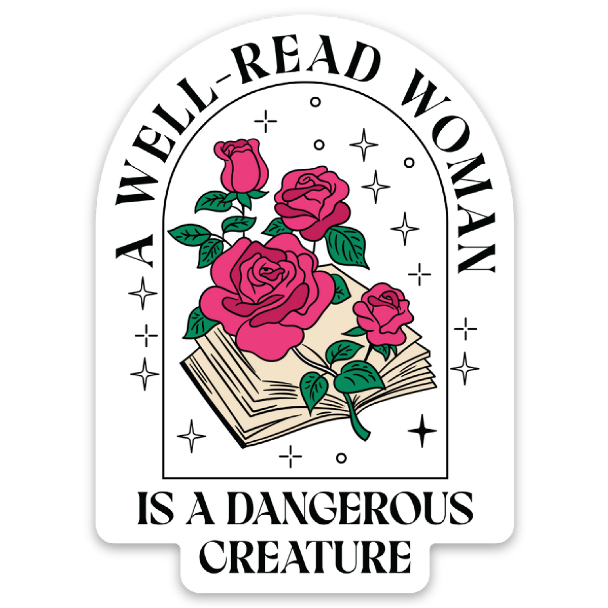 A die-cut sticker with a white background featuring an arched graphic. The design shows four pink roses with green leaves above an open book, with the text 'A WELL-READ WOMAN IS A DANGEROUS CREATURE' in black lettering.