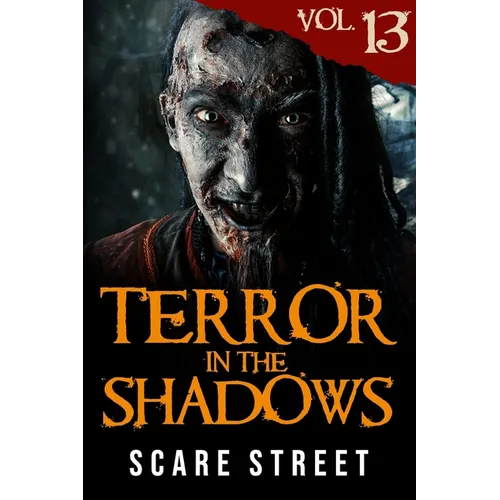 Terror in the Shadows Vol. 13: Horror Short Stories Collection with Scary Ghosts, Paranormal & Supernatural Monsters