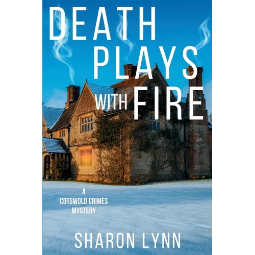 Death Plays With Fire: A Cotswold Crimes Mystery