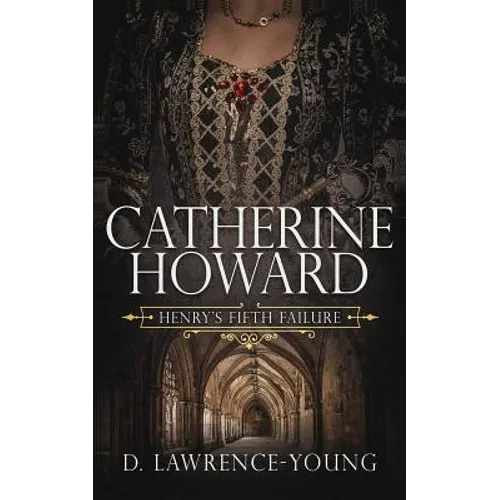 Catherine Howard: Wife and Mistress