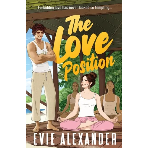 The Love Position: A Forbidden Love, Forced Proximity, Steamy Romantic Comedy