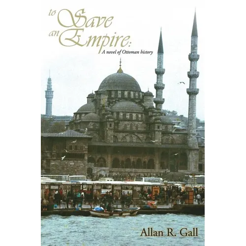 To Save an Empire: A Novel of Ottoman History