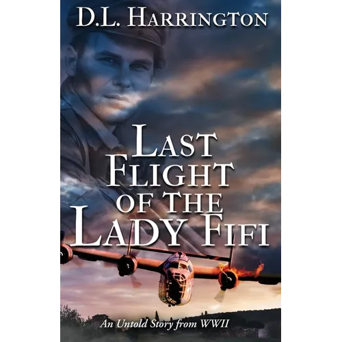 Last Flight of the Lady Fifi: An Untold Story from WWII