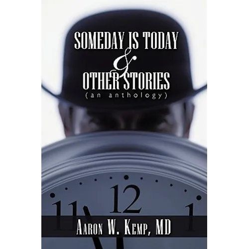 Someday Is Today and Other Stories: An Anthology