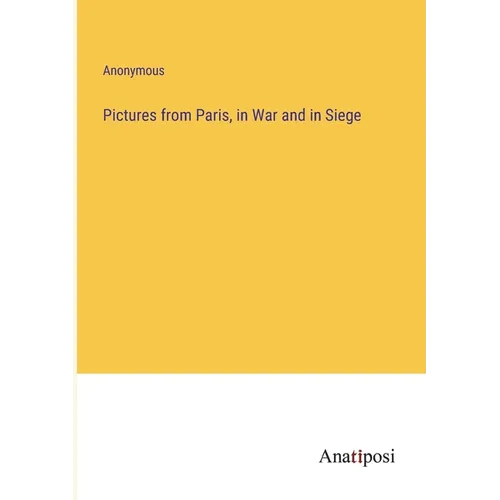 Pictures from Paris, in War and in Siege