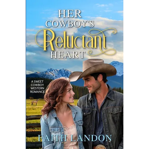 Her Cowboy's Reluctant Heart: A Sweet Western Romance Novel