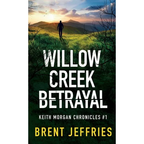 Willow Creek Betrayal: Keith Morgan Chronicles #1