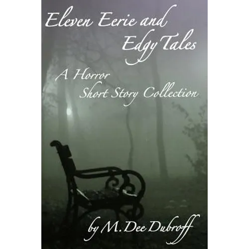 Eleven Eerie and Edgy Tales: A Horror Short Story Collection