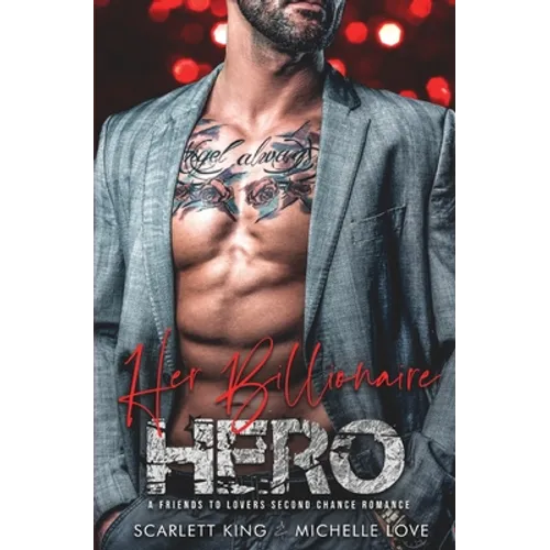 Her Billionaire Hero: A Friends to Lovers Second Chance Romance
