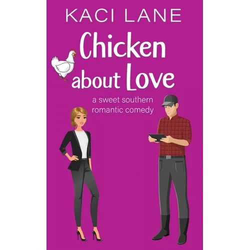 Chicken about Love: A Sweet Southern Romantic Comedy