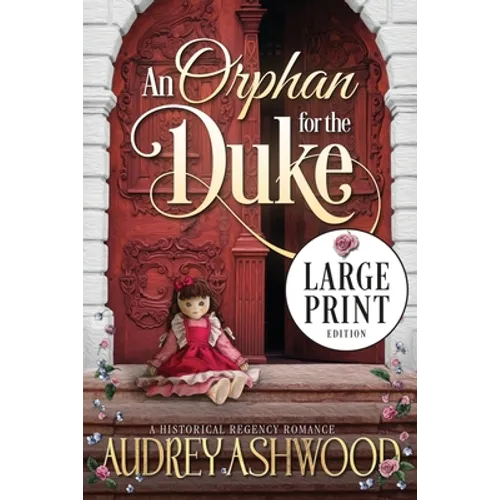 An Orphan for the Duke (Large Print Edition): A Historical Regency Romance