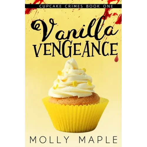 Vanilla Vengeance: A Small Town Cupcake Cozy Mystery