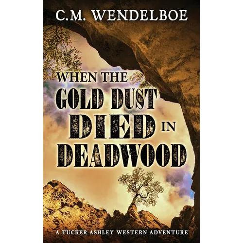 When the Gold Dust Died in Deadwood