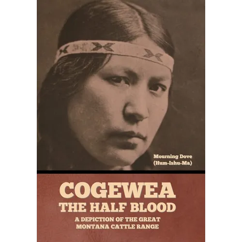 Cogewea, the Half Blood: A Depiction of the Great Montana Cattle Range
