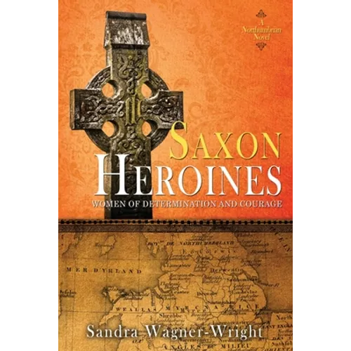 Saxon Heroines: A Northumbrian Novel