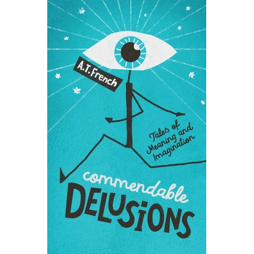 Commendable Delusions: Tales of Meaning and Imagination