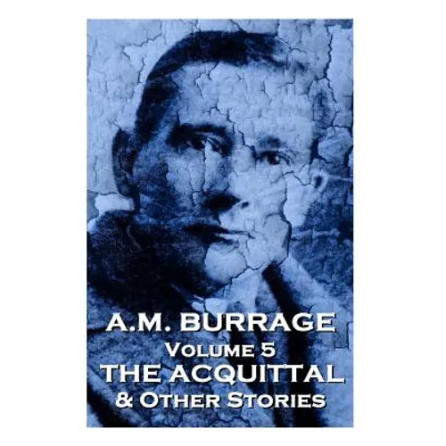 A.M. Burrage - The Acquital & Other Stories: Classics From The Master Of Horror