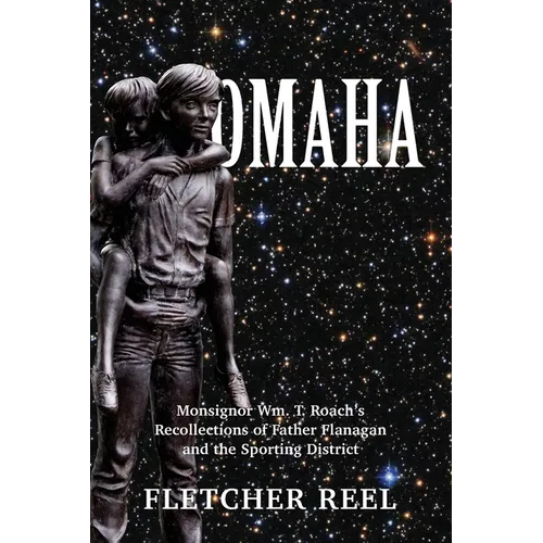 Omaha: Monsignor Wm. T. Roach's Recollections of Father Flanagan & the Sporting District
