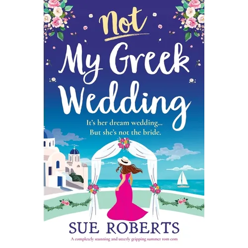 Not My Greek Wedding: A completely stunning and utterly gripping summer rom com