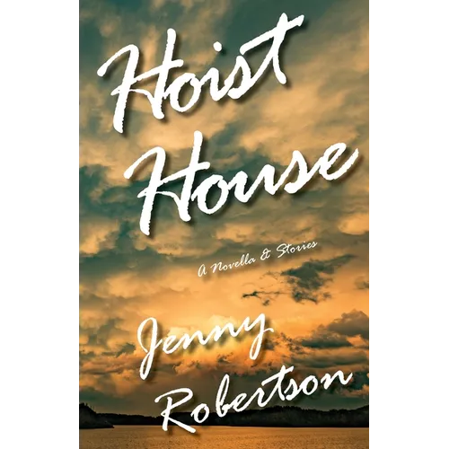 Hoist House: A Novella & Stories