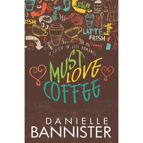 Must Love Coffee: A Later in Life Romance
