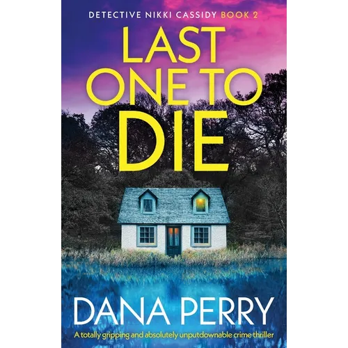 Last One to Die: A totally gripping and absolutely unputdownable crime thriller