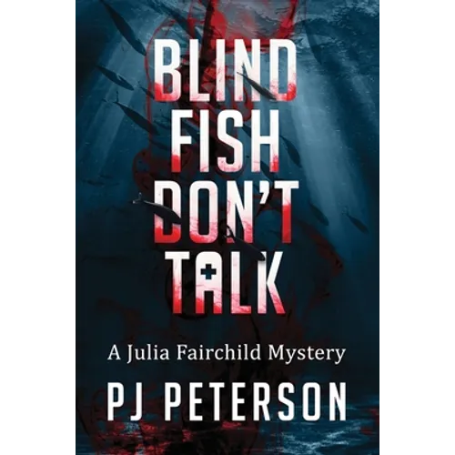 Blind Fish Don't Talk: A Julia Fairchild Mystery