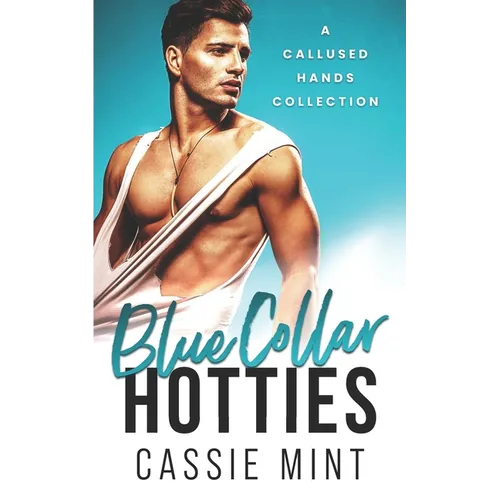 Blue Collar Hotties: A Callused Hands Collection