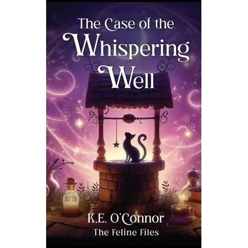 The Case of the Whispering Well: Witchy magical mystery with cats