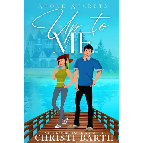 Up To Me: A Small Town Romantic Comedy