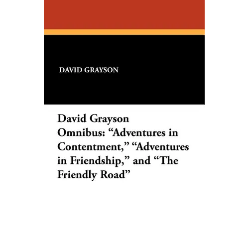 The David Grayson Omnibus: Adventures in Contentment, Adventures in Friendship, and The Friendly Road