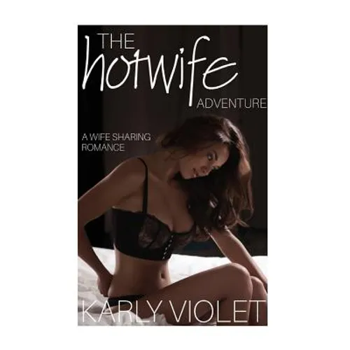 The Hotwife Adventure - A Wife Sharing Romance