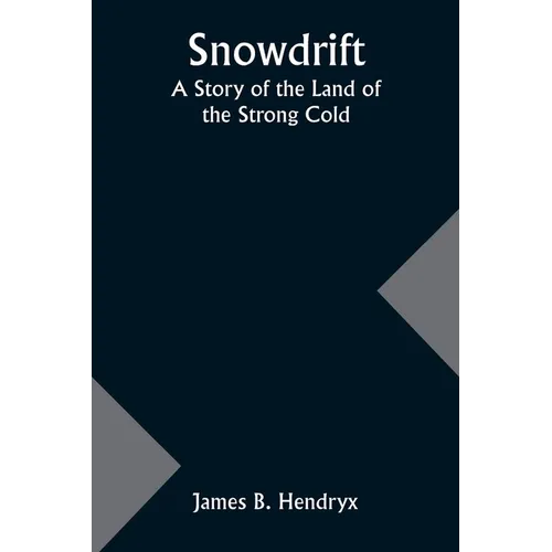Snowdrift: A Story of the Land of the Strong Cold
