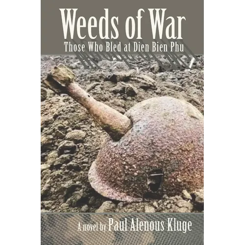 Weeds of War: Those Who Bled at Dien Bien Phu