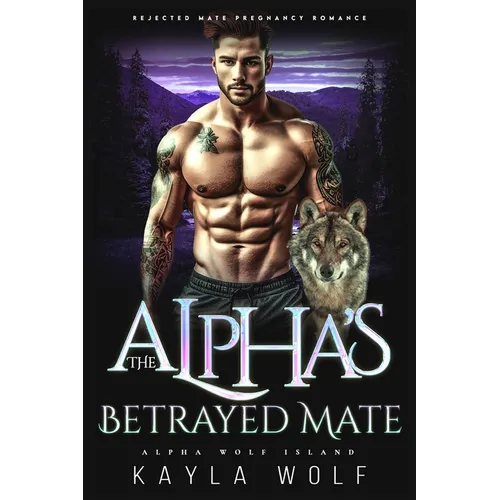 The Alpha's Betrayed Mate: Rejected Mate Pregnancy Romance