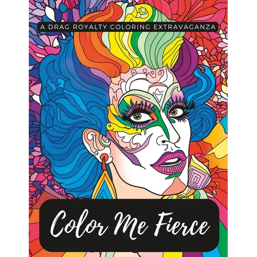 Color Me Fierce: A Drag Royalty Coloring Extravaganza