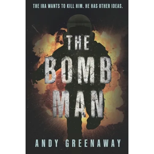 The Bomb Man: The IRA wants to kill him. He has other ideas.