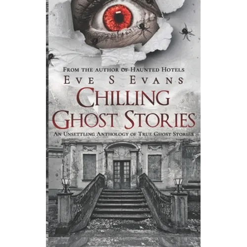 Chilling Ghost Stories: An Unsettling Anthology of True Ghost Stories