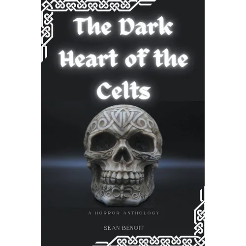 The Dark Heart of the Celts: A Horror Anthology