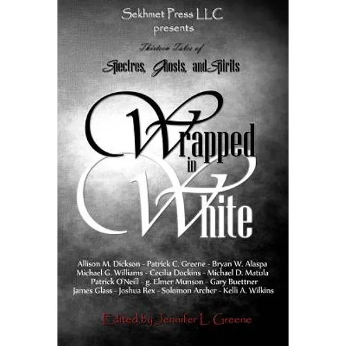 Wrapped In White: Thirteen Tales of Spectres, Ghosts, and Spirits