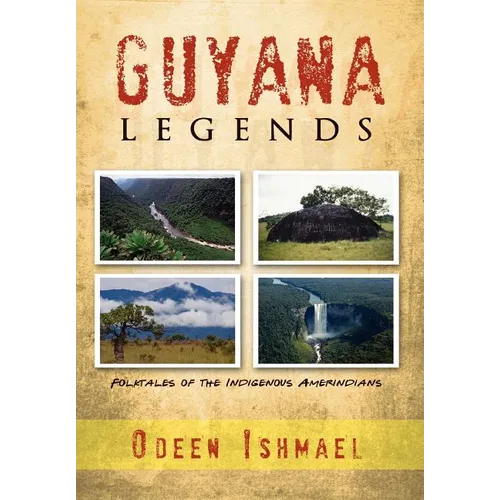 Guyana Legends: Folk Tales of the Indigenous Amerindians