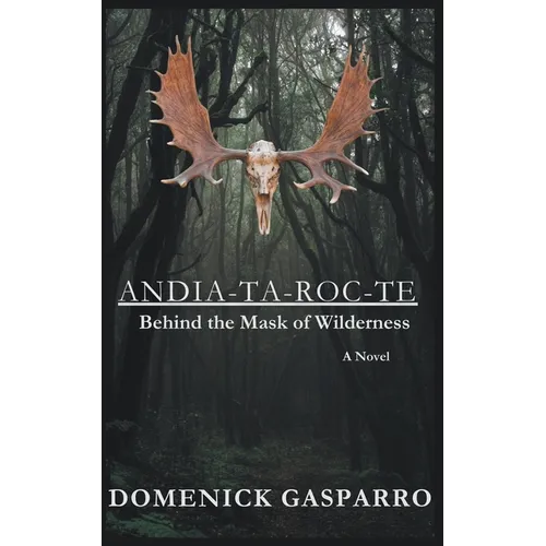 Andia-ta-roc-te: Behind the Mask of Wilderness