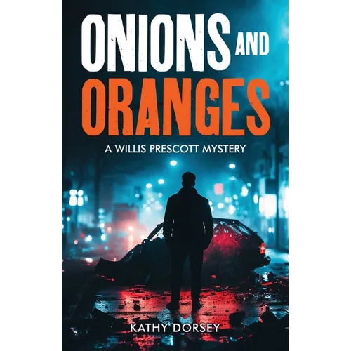 Onions and Oranges: A Willis Prescott Mystery