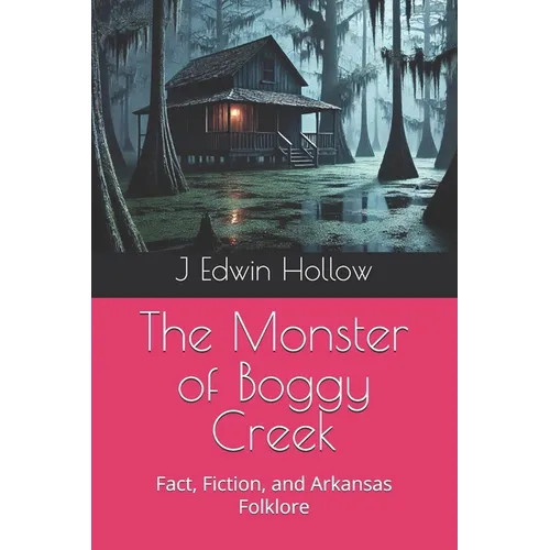 The Monster of Boggy Creek: Fact, Fiction, and Arkansas Folklore